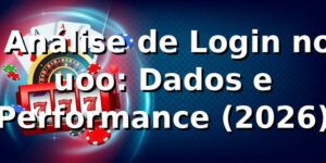 📊 Análise de Login no uoo: Dados e Performance (2026)